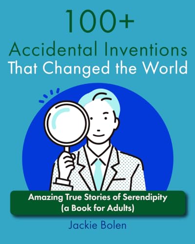 100+ Accidental Inventions That Changed the World: Amazing True Stories of Serendipity (a Book for Adults) (Level up your knowledge) von Independently published